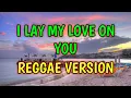 I LAY MY LOVE ON YOU - REGGAE REMIX [[ DJ SOYMIX ]]