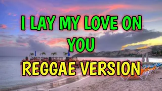 i lay my love on you reggae remix dj soymix 