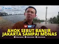 🔴Peringatan Ahok soal Banjir Jakarta: Jika Tanggul Pantai Mutiara Jebol, Banjirnya Bisa Sampai Monas