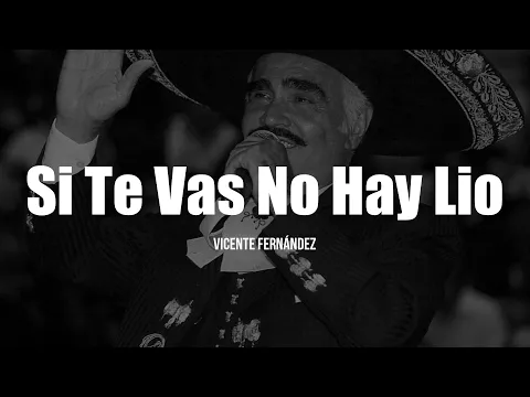 Download MP3 Vicente Fernández - Si Te Vas No Hay Lio (LETRA)