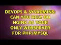 DevOps SysAdmins Can you rely on Nginx as your only webserver for 2 Solutions