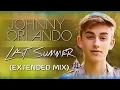 Johnny Orlando - Last Summer (Extended Mix) - (HQ)