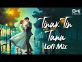 Download Lagu Tinak Tin Tana Lofi Mix | Mann | Udit Narayan, Alka Yagnik | Lofi Songs Hindi | Bollywood Lofi Songs