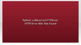 Python urllib error HTTPError HTTP Error 404 Not Found
