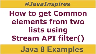 How to get Common elements from two lists using Stream API filter Java Inspires