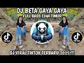 Lagu DJ BETA GAYA GAYA  FULL BASS CINA TIMUR VIRAL TIKTOK TERBARU 
