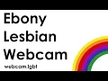 Ebony Lesbian Webcam Sites