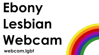 Ebony Lesbian Webcam Sites