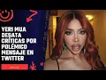 Yeri Mua desata criticas por polemico mensaje en Twitter