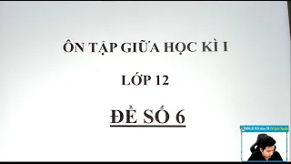CHỮA ĐỀ THI GIỮA HỌC KÌ MÔN TOÁN - LỚP 12 - ĐỀ SỐ 6 - Thầy Nguyễn Quốc Chí