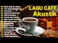 Lagu Akustik Cafe Music Terpopuler 2025 - Lagu Santai Populer Indonesia#15