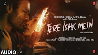 tere ishk mein audio dhanush kriti ar rahman arijit singh irshad kamil