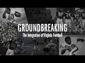 GROUNDBREAKING The Integration of Virginia Football