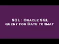 SQL Oracle SQL query for Date format