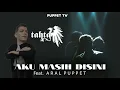 Download Lagu AKU MASIH DISINI - TAHTA FEAT ARAL PUPPET @Delapanentertaiment @ArielNoahChannel