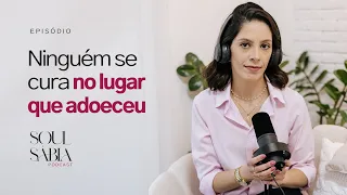Episódio 3 - Ninguém se cura no ambiente que adoeceu!