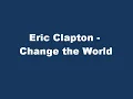 Eric Clapton - Change the World lyrics