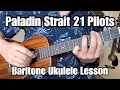 Download Lagu Paladin Strait TWENTY ONE PILOTS Baritone Ukulele Lesson w/ Tab