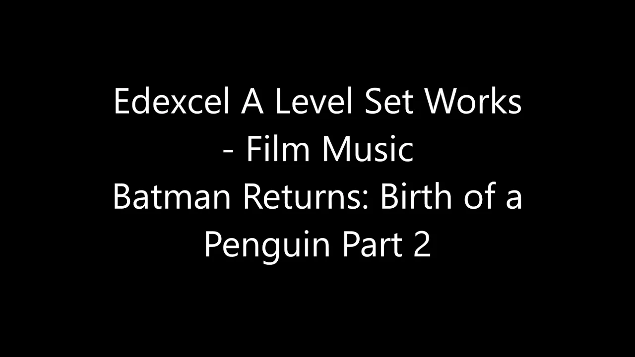 Edexcel A Level Set Works Film Music: Batman Returns - Birth of a Penguin Part 2 Edexcel A Level Set Works Film Music: Batman Returns - Birth of a Penguin Part 2