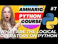 2023 Python Amharic Course - Logical Operator on Python 2023 UPDATED
