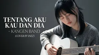 tentang aku kau dan dia cover by inez