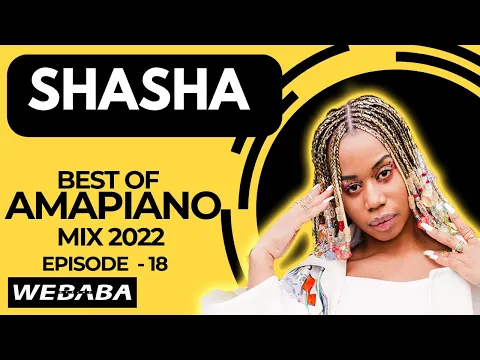 Download MP3 Sha Sha best of Amapiano Mix 2022 #18 | 01 August 2022 | Dj Webaba