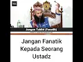 Download Lagu Jangan Fanatik Kepada seorang Ustadz -Ustadz Syafiq Riza Basalamah-
