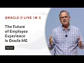 Oracle Live in 5 The Future of Employee Experience Is Oracle ME