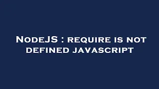 NodeJS require is not defined javascript