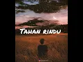 Lagu Tahan rindu (lirik lagu) karna rindu sa ingin bertemu