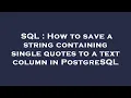 SQL How to save a string containing single quotes to a text column in PostgreSQL
