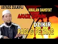Download Lagu AMALAN DAHSYAT AKHIR ZAMAN | DZIKIR PAGI DAN PETANG | USTADZ ZULKIFLI