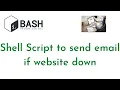 Shell Script to send an email if the website is down Bash Script to send emails when website down