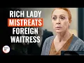 Rich Lady Mistreats Foreign Waitress DramatizeMe