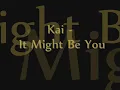 Kai - It Might Be You