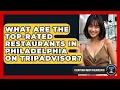 What Are the Top-Rated Restaurants in Philadelphia on TripAdvisor - Everything About Philadelphia