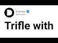 Trifle with Meaning In English