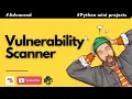 Vulnerability Scanner Advanced Python Mini Project For Intermediate