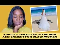 Download Lagu SINGLE \u0026 CHILDLESS Is The NEW ASSIGNMENT For BLACK WOMEN On Their HEALING JOURNEY: JUST A GIRL TALK!