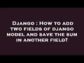 Django How to add two fields of django model and save the sum in another field