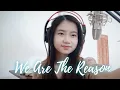 Download Lagu We Are The Reason ( Karena Kita) | Shania Yan Cover