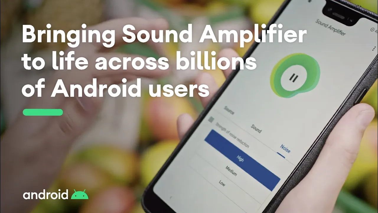 Bringing Sound Amplifier to life across billions of Android users