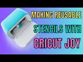 Cricut Joy Tutorial Create Your Own Reusable Stencils