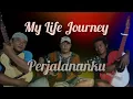Download Lagu My Life Journey PERJALANAN HIDUPKU  By borlee