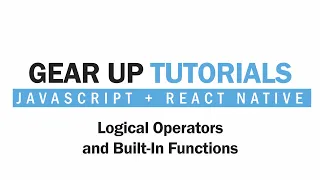 JavaScript React Native Part 10 - Logical Operators and Built In Functions Gear Up Tutorials
