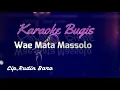 Download Lagu KARAOKE BUGIS WAE MATA MASSOLO (Cipt: RUDIN BARO )