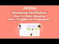Workshop Facilitation How to Make Mapping More Tangible for Employees