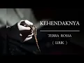 Download Lagu KEHENDAKNYA | TERRA ROSSA | LIRIK