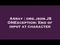 Array org json JSONException End of input at character