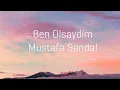 Download Lagu Mustafa Sandal - Ben Olsaydim - song (lyrics)